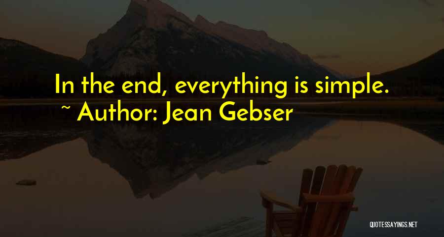 Jean Gebser Quotes: In The End, Everything Is Simple.