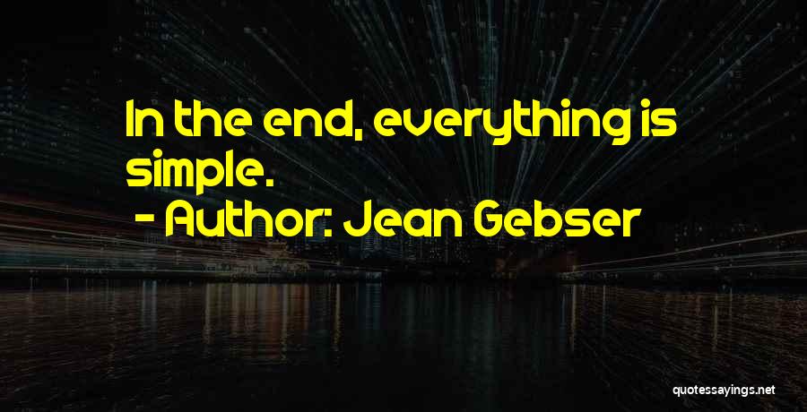 Jean Gebser Quotes: In The End, Everything Is Simple.