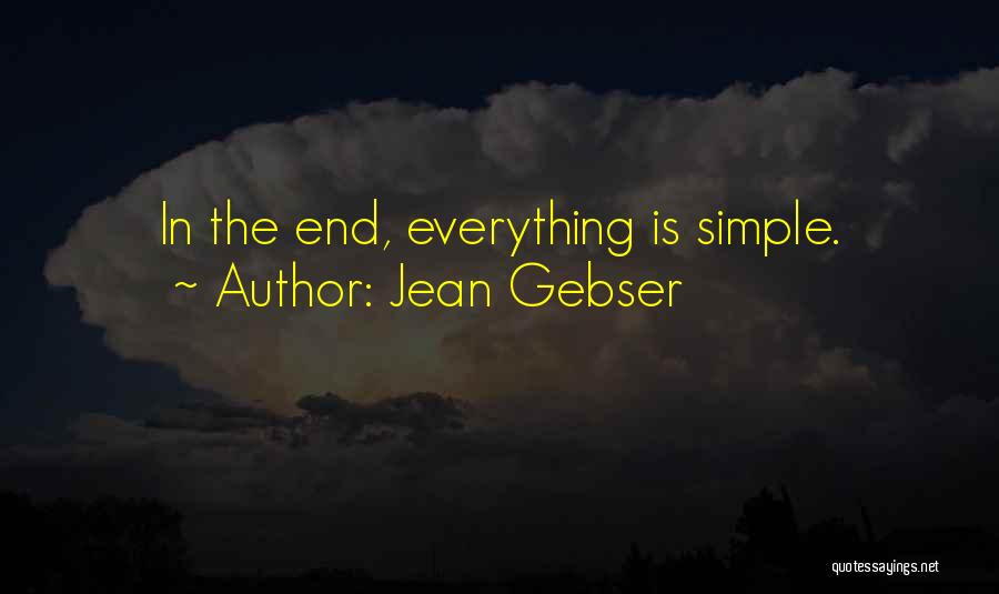 Jean Gebser Quotes: In The End, Everything Is Simple.