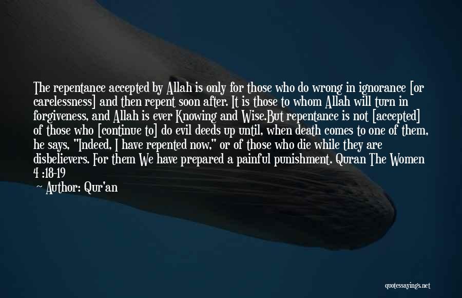 Qur'an Quotes: The Repentance Accepted By Allah Is Only For Those Who Do Wrong In Ignorance [or Carelessness] And Then Repent Soon