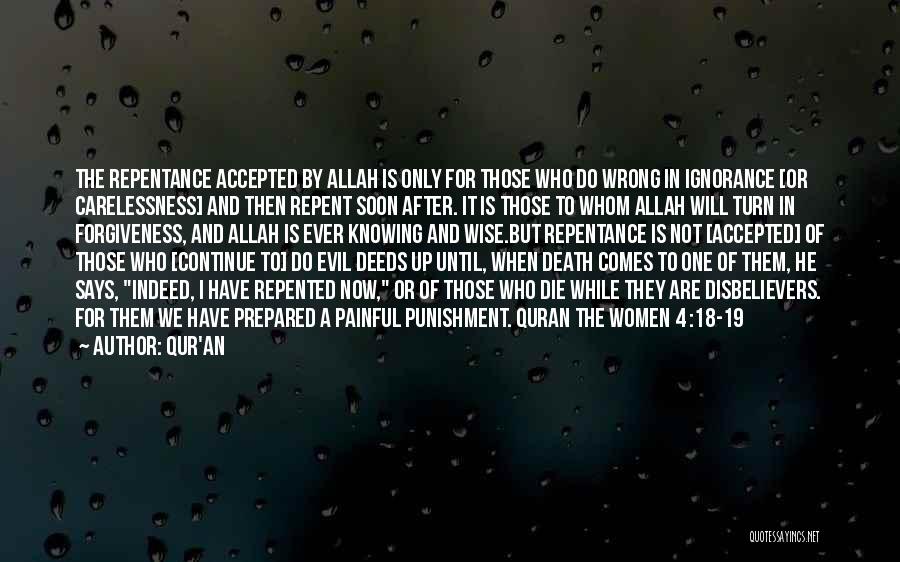 Qur'an Quotes: The Repentance Accepted By Allah Is Only For Those Who Do Wrong In Ignorance [or Carelessness] And Then Repent Soon