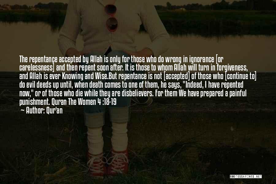 Qur'an Quotes: The Repentance Accepted By Allah Is Only For Those Who Do Wrong In Ignorance [or Carelessness] And Then Repent Soon