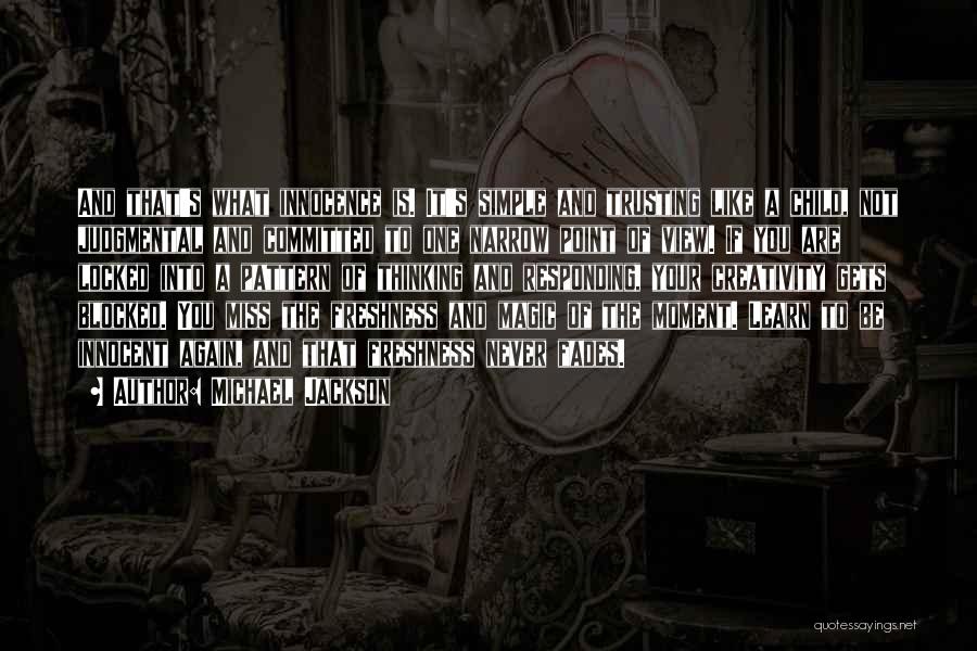 Michael Jackson Quotes: And That's What Innocence Is. It's Simple And Trusting Like A Child, Not Judgmental And Committed To One Narrow Point