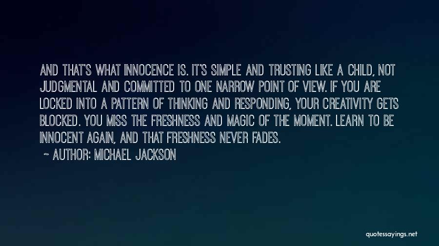 Michael Jackson Quotes: And That's What Innocence Is. It's Simple And Trusting Like A Child, Not Judgmental And Committed To One Narrow Point