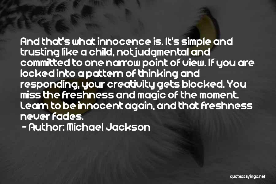 Michael Jackson Quotes: And That's What Innocence Is. It's Simple And Trusting Like A Child, Not Judgmental And Committed To One Narrow Point