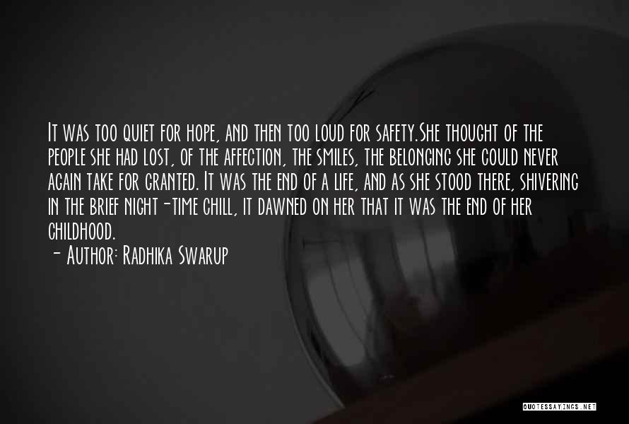 Radhika Swarup Quotes: It Was Too Quiet For Hope, And Then Too Loud For Safety.she Thought Of The People She Had Lost, Of