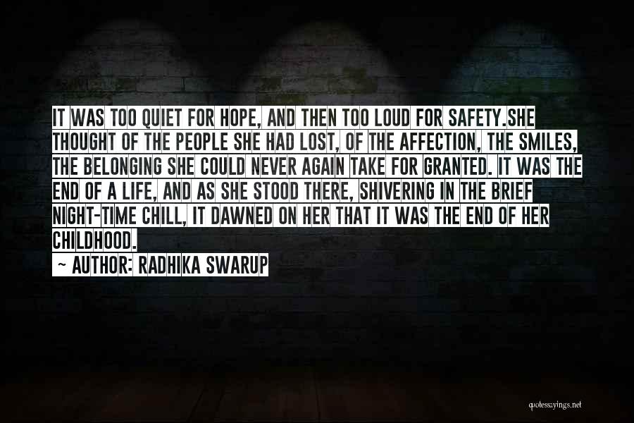 Radhika Swarup Quotes: It Was Too Quiet For Hope, And Then Too Loud For Safety.she Thought Of The People She Had Lost, Of