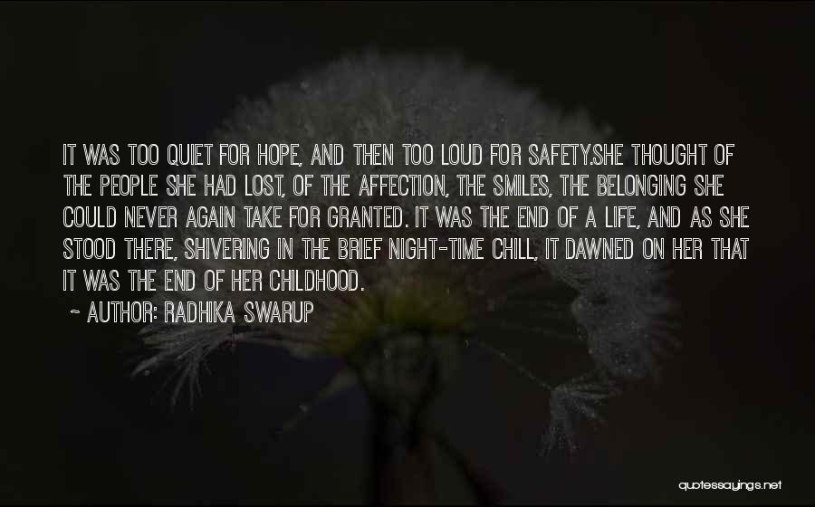Radhika Swarup Quotes: It Was Too Quiet For Hope, And Then Too Loud For Safety.she Thought Of The People She Had Lost, Of