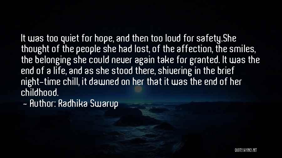 Radhika Swarup Quotes: It Was Too Quiet For Hope, And Then Too Loud For Safety.she Thought Of The People She Had Lost, Of