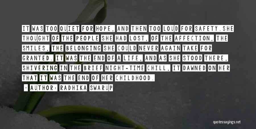 Radhika Swarup Quotes: It Was Too Quiet For Hope, And Then Too Loud For Safety.she Thought Of The People She Had Lost, Of