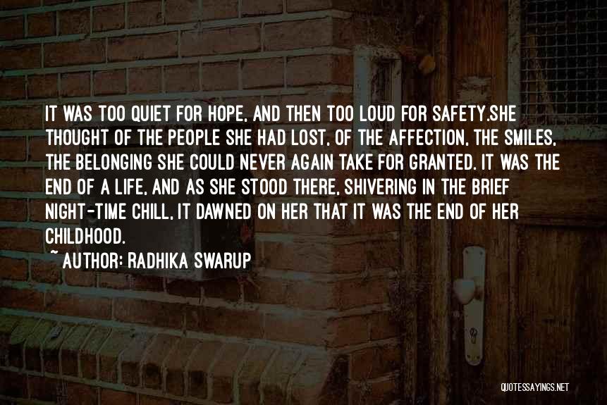 Radhika Swarup Quotes: It Was Too Quiet For Hope, And Then Too Loud For Safety.she Thought Of The People She Had Lost, Of