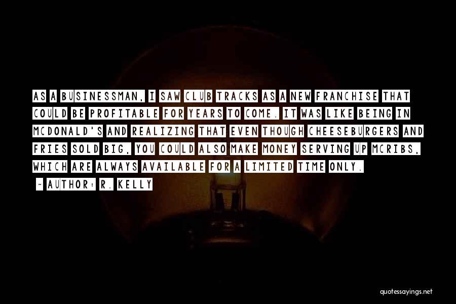 R. Kelly Quotes: As A Businessman, I Saw Club Tracks As A New Franchise That Could Be Profitable For Years To Come. It