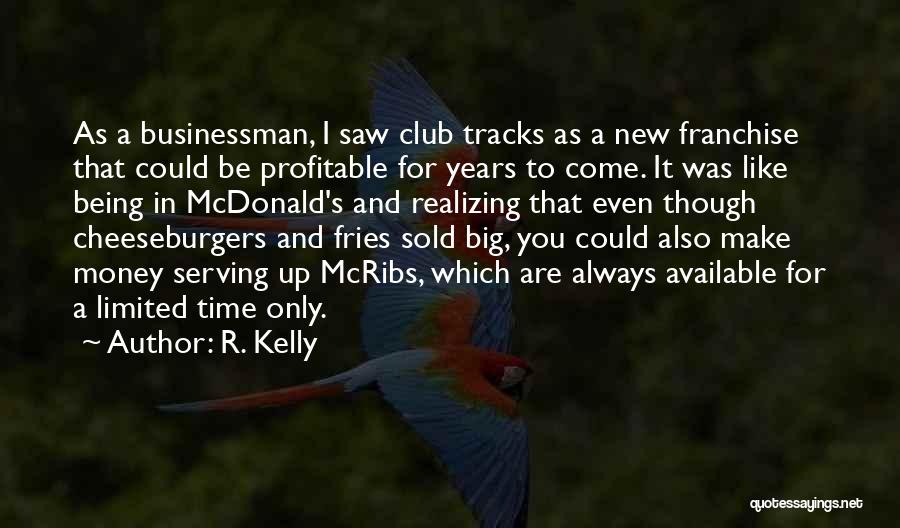 R. Kelly Quotes: As A Businessman, I Saw Club Tracks As A New Franchise That Could Be Profitable For Years To Come. It