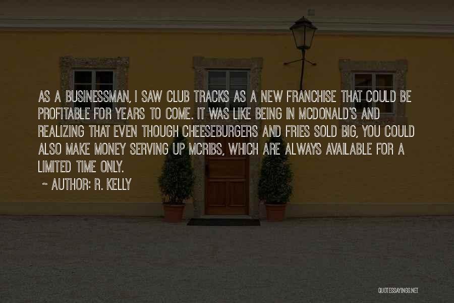 R. Kelly Quotes: As A Businessman, I Saw Club Tracks As A New Franchise That Could Be Profitable For Years To Come. It