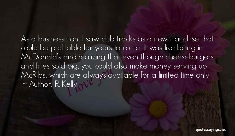 R. Kelly Quotes: As A Businessman, I Saw Club Tracks As A New Franchise That Could Be Profitable For Years To Come. It