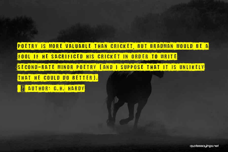 G.H. Hardy Quotes: Poetry Is More Valuable Than Cricket, But Bradman Would Be A Fool If He Sacrificed His Cricket In Order To