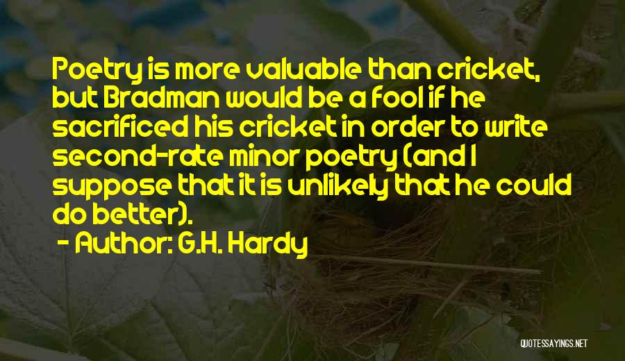 G.H. Hardy Quotes: Poetry Is More Valuable Than Cricket, But Bradman Would Be A Fool If He Sacrificed His Cricket In Order To