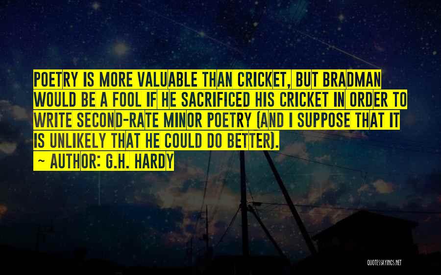 G.H. Hardy Quotes: Poetry Is More Valuable Than Cricket, But Bradman Would Be A Fool If He Sacrificed His Cricket In Order To