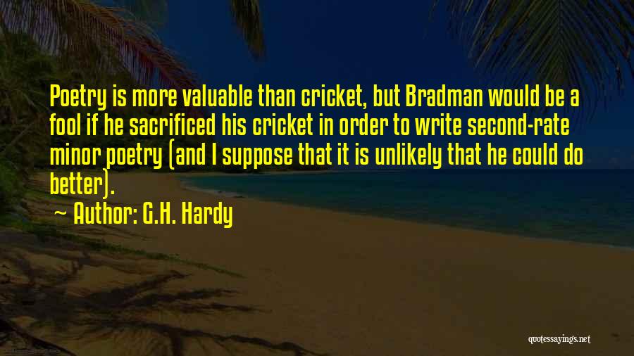 G.H. Hardy Quotes: Poetry Is More Valuable Than Cricket, But Bradman Would Be A Fool If He Sacrificed His Cricket In Order To