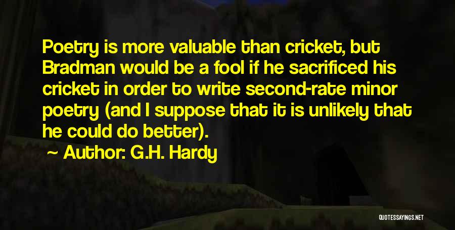 G.H. Hardy Quotes: Poetry Is More Valuable Than Cricket, But Bradman Would Be A Fool If He Sacrificed His Cricket In Order To