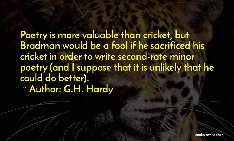 G.H. Hardy Quotes: Poetry Is More Valuable Than Cricket, But Bradman Would Be A Fool If He Sacrificed His Cricket In Order To