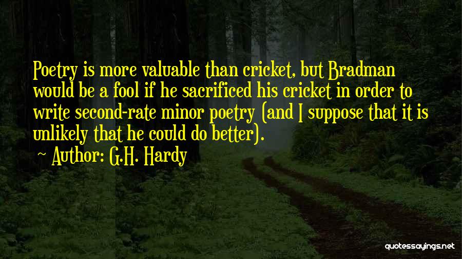 G.H. Hardy Quotes: Poetry Is More Valuable Than Cricket, But Bradman Would Be A Fool If He Sacrificed His Cricket In Order To