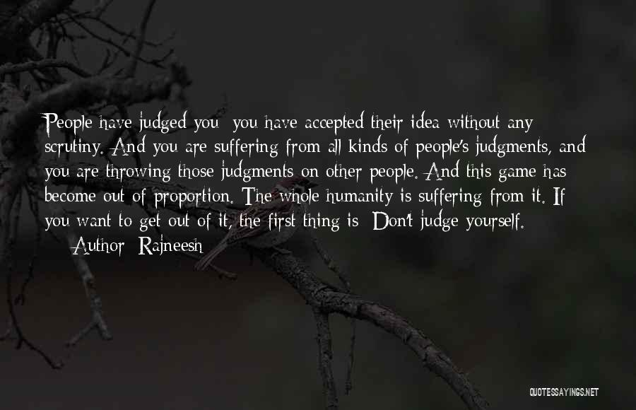 Rajneesh Quotes: People Have Judged You; You Have Accepted Their Idea Without Any Scrutiny. And You Are Suffering From All Kinds Of