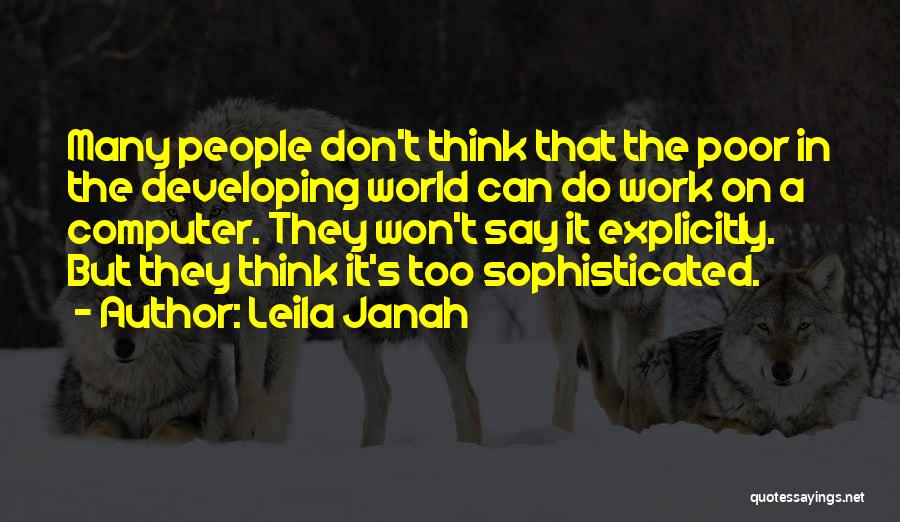 Leila Janah Quotes: Many People Don't Think That The Poor In The Developing World Can Do Work On A Computer. They Won't Say