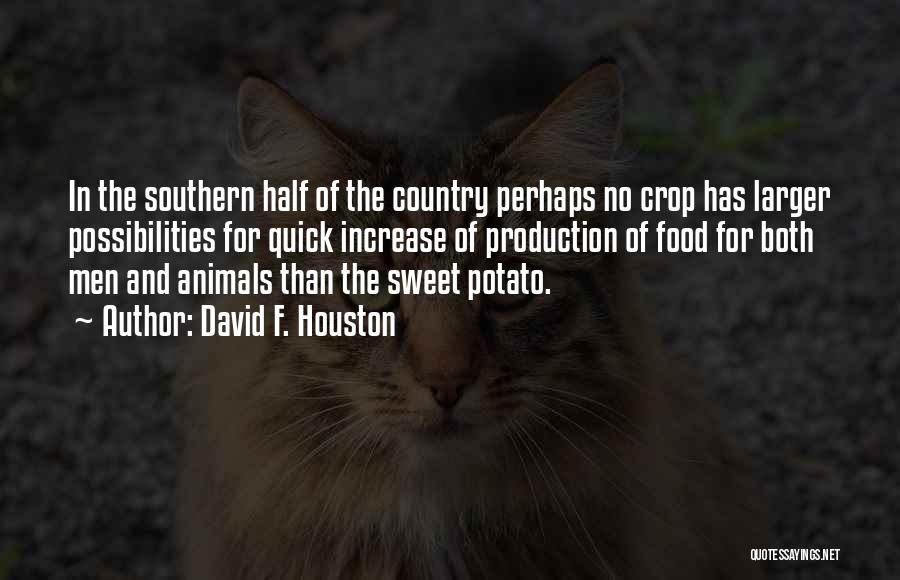 David F. Houston Quotes: In The Southern Half Of The Country Perhaps No Crop Has Larger Possibilities For Quick Increase Of Production Of Food