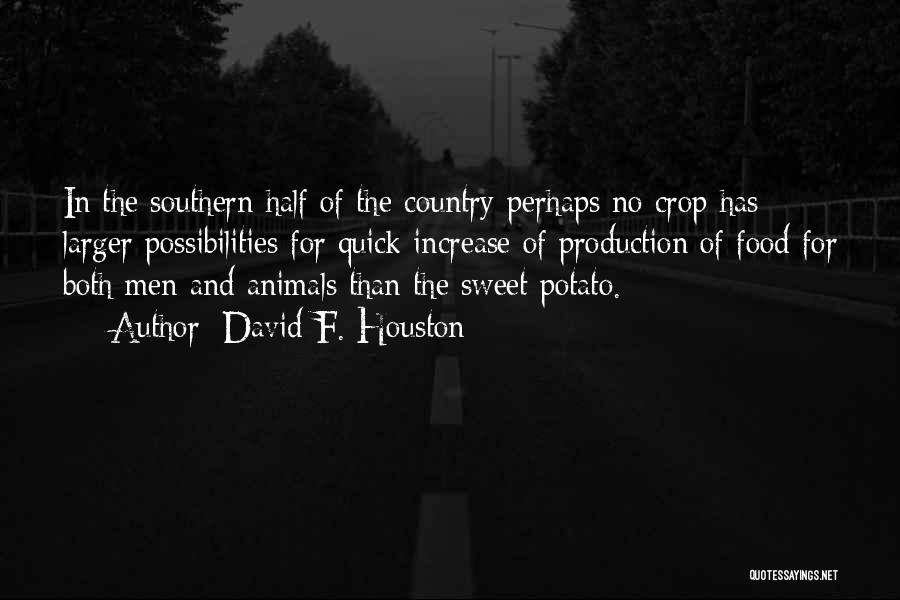 David F. Houston Quotes: In The Southern Half Of The Country Perhaps No Crop Has Larger Possibilities For Quick Increase Of Production Of Food