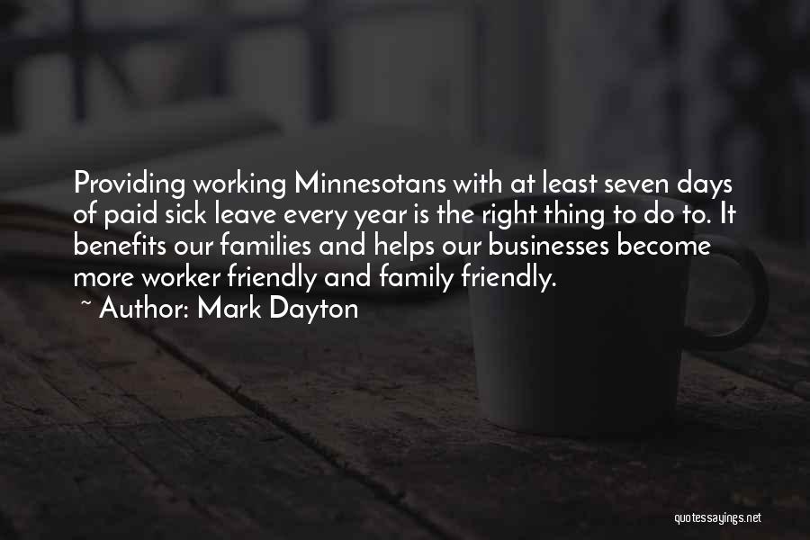 Mark Dayton Quotes: Providing Working Minnesotans With At Least Seven Days Of Paid Sick Leave Every Year Is The Right Thing To Do