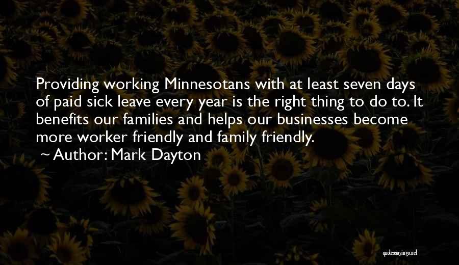 Mark Dayton Quotes: Providing Working Minnesotans With At Least Seven Days Of Paid Sick Leave Every Year Is The Right Thing To Do
