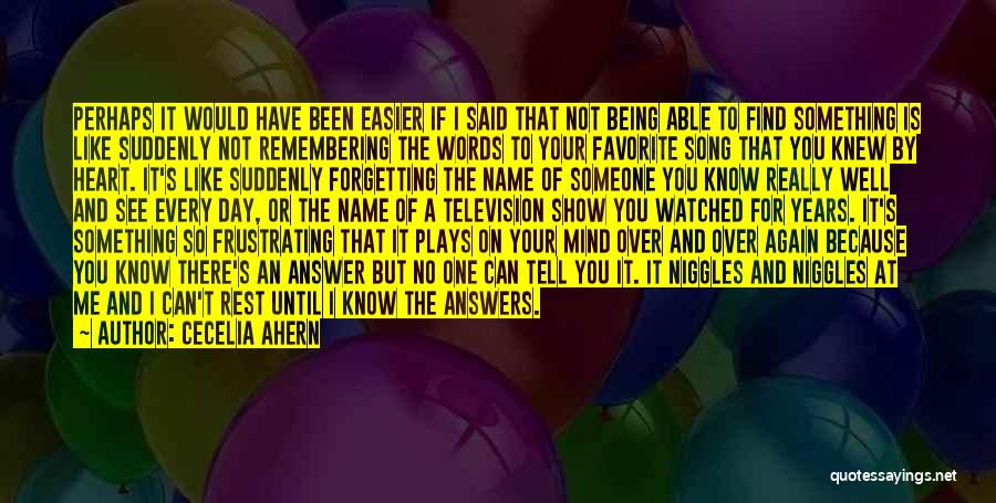Cecelia Ahern Quotes: Perhaps It Would Have Been Easier If I Said That Not Being Able To Find Something Is Like Suddenly Not