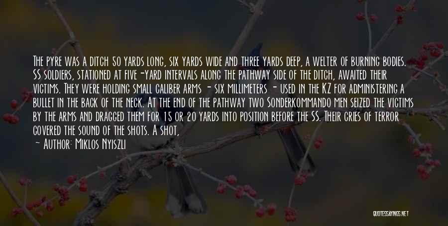 Miklos Nyiszli Quotes: The Pyre Was A Ditch 50 Yards Long, Six Yards Wide And Three Yards Deep, A Welter Of Burning Bodies.