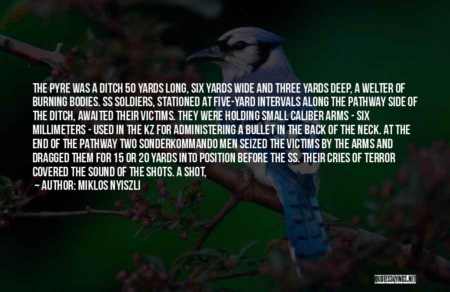 Miklos Nyiszli Quotes: The Pyre Was A Ditch 50 Yards Long, Six Yards Wide And Three Yards Deep, A Welter Of Burning Bodies.
