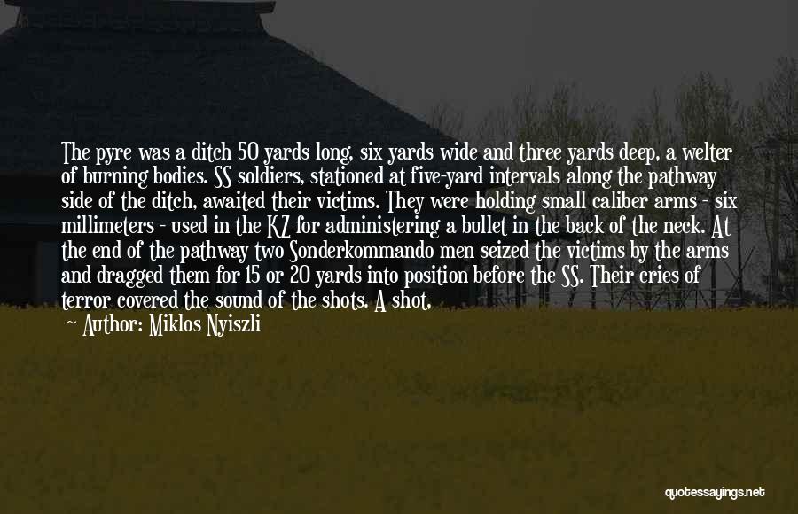 Miklos Nyiszli Quotes: The Pyre Was A Ditch 50 Yards Long, Six Yards Wide And Three Yards Deep, A Welter Of Burning Bodies.