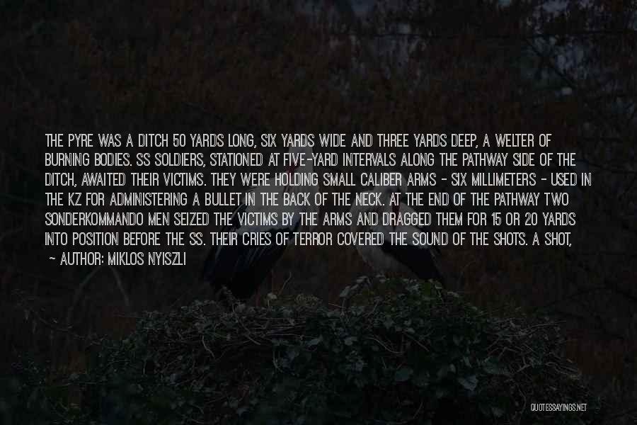 Miklos Nyiszli Quotes: The Pyre Was A Ditch 50 Yards Long, Six Yards Wide And Three Yards Deep, A Welter Of Burning Bodies.