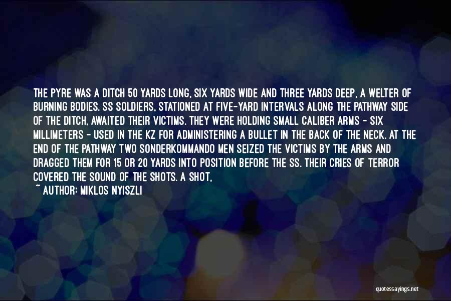 Miklos Nyiszli Quotes: The Pyre Was A Ditch 50 Yards Long, Six Yards Wide And Three Yards Deep, A Welter Of Burning Bodies.