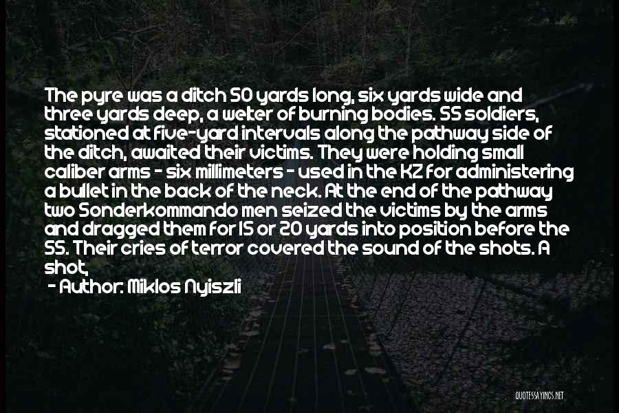 Miklos Nyiszli Quotes: The Pyre Was A Ditch 50 Yards Long, Six Yards Wide And Three Yards Deep, A Welter Of Burning Bodies.