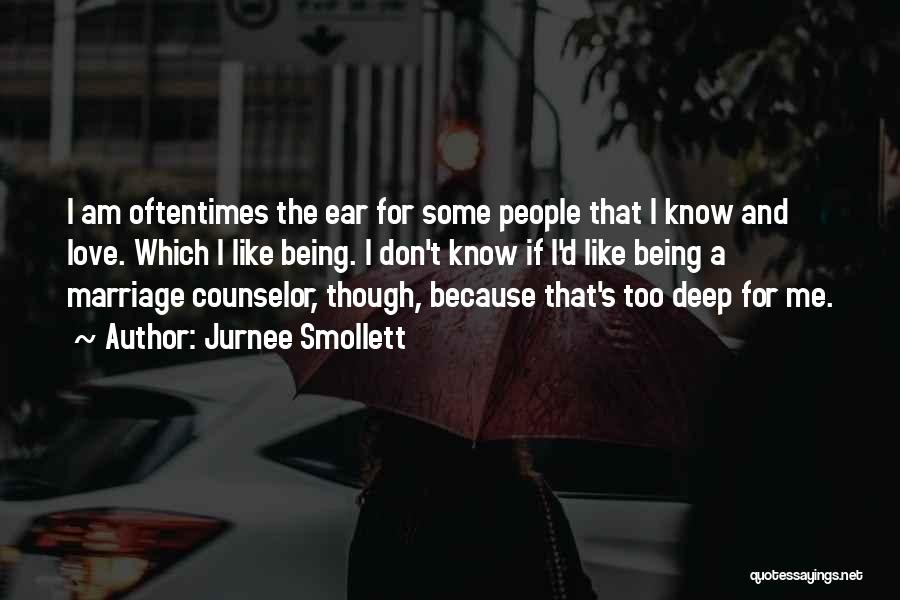 Jurnee Smollett Quotes: I Am Oftentimes The Ear For Some People That I Know And Love. Which I Like Being. I Don't Know