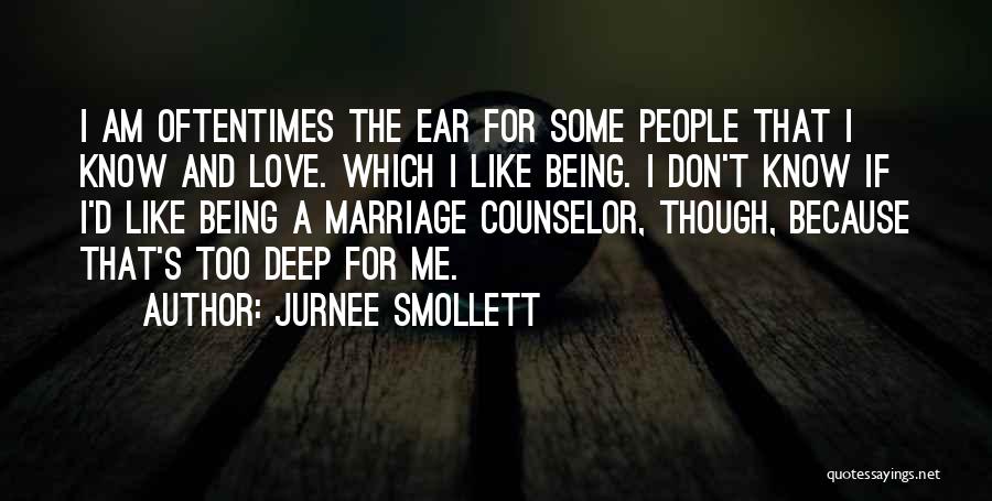 Jurnee Smollett Quotes: I Am Oftentimes The Ear For Some People That I Know And Love. Which I Like Being. I Don't Know