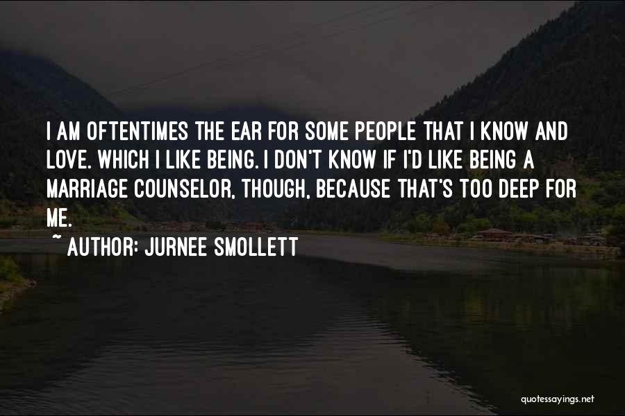 Jurnee Smollett Quotes: I Am Oftentimes The Ear For Some People That I Know And Love. Which I Like Being. I Don't Know