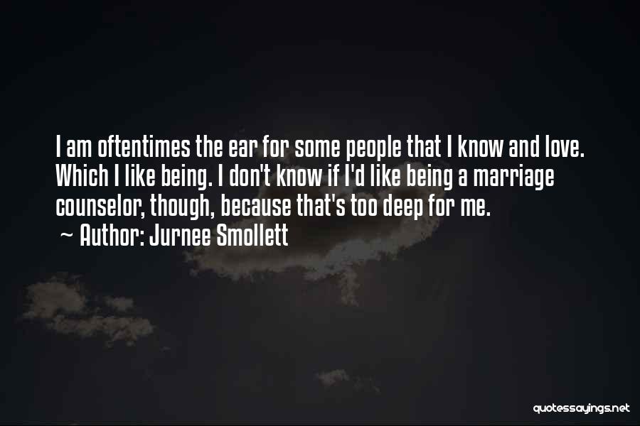 Jurnee Smollett Quotes: I Am Oftentimes The Ear For Some People That I Know And Love. Which I Like Being. I Don't Know