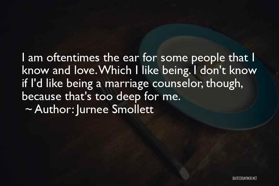 Jurnee Smollett Quotes: I Am Oftentimes The Ear For Some People That I Know And Love. Which I Like Being. I Don't Know