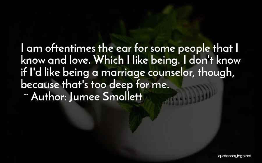 Jurnee Smollett Quotes: I Am Oftentimes The Ear For Some People That I Know And Love. Which I Like Being. I Don't Know