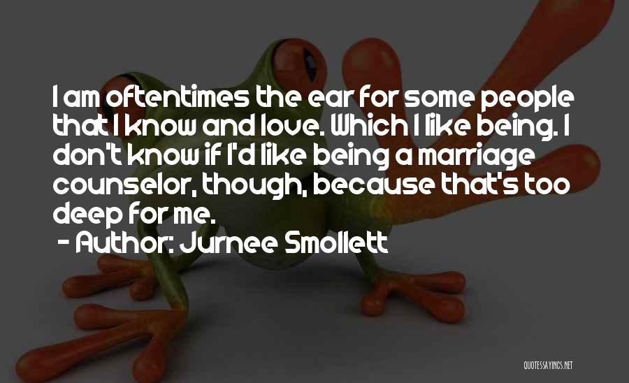 Jurnee Smollett Quotes: I Am Oftentimes The Ear For Some People That I Know And Love. Which I Like Being. I Don't Know