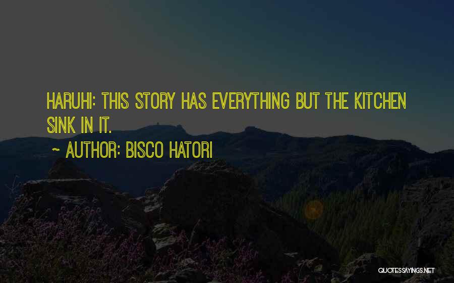 Bisco Hatori Quotes: Haruhi: This Story Has Everything But The Kitchen Sink In It.