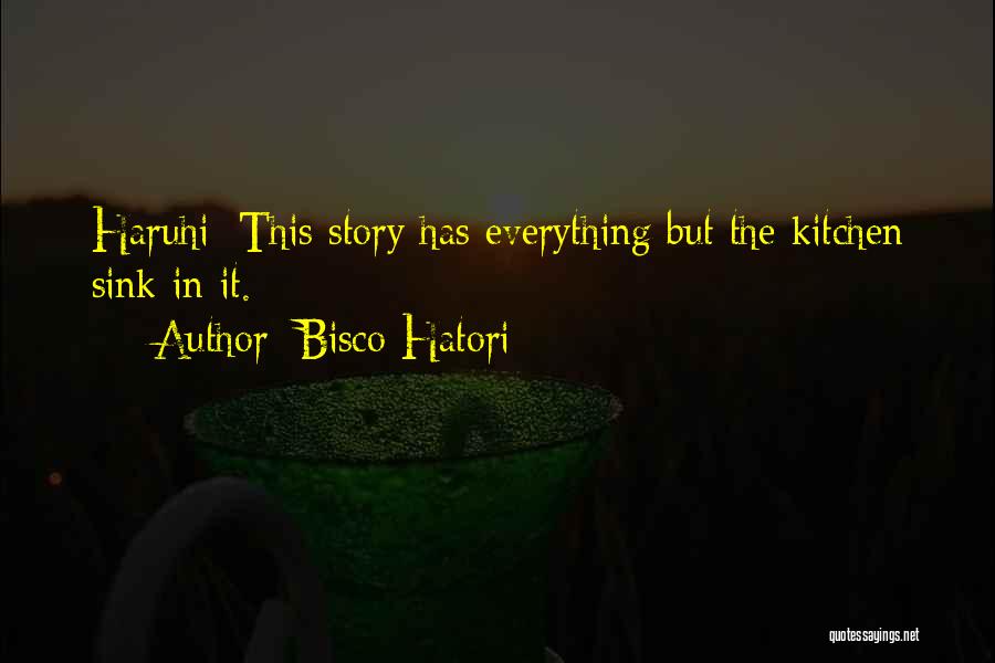 Bisco Hatori Quotes: Haruhi: This Story Has Everything But The Kitchen Sink In It.