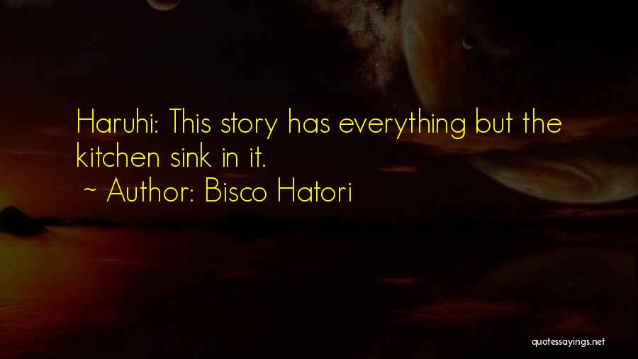 Bisco Hatori Quotes: Haruhi: This Story Has Everything But The Kitchen Sink In It.