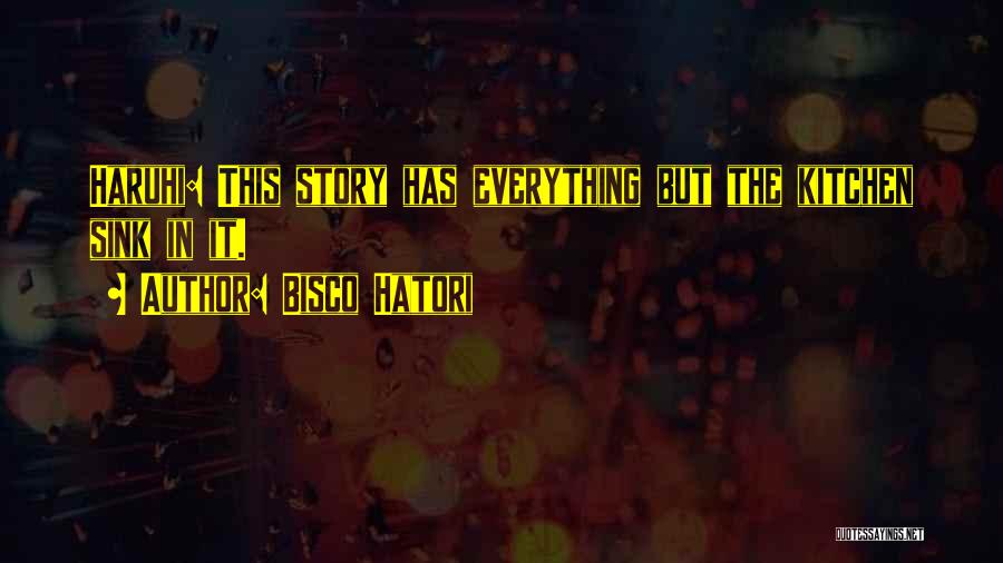 Bisco Hatori Quotes: Haruhi: This Story Has Everything But The Kitchen Sink In It.